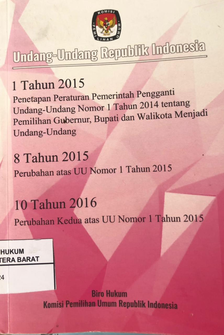 Undang-Undang Republik Indonesia Nomor 1 Tahun 2015 Tentang Penetapan PP Pengganti UU No. 1 Tahun 2014 tentang Pemilihan Gubernur, Bupati dan Walikota Menjadi Undang-Undang, Nomor 8 Tahun 2015, Nomor 10 Tahun 2016